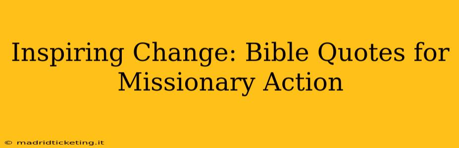 Inspiring Change: Bible Quotes for Missionary Action