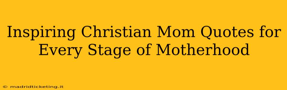 Inspiring Christian Mom Quotes for Every Stage of Motherhood