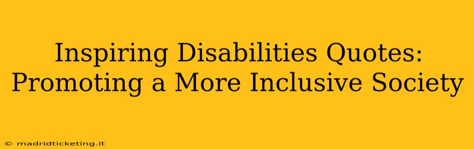 Inspiring Disabilities Quotes: Promoting a More Inclusive Society