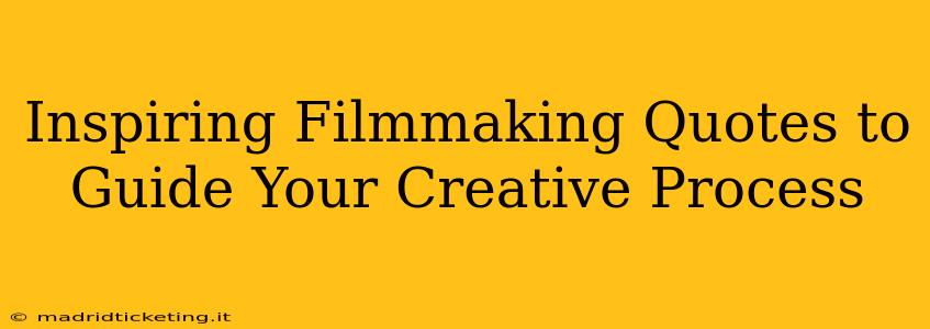 Inspiring Filmmaking Quotes to Guide Your Creative Process