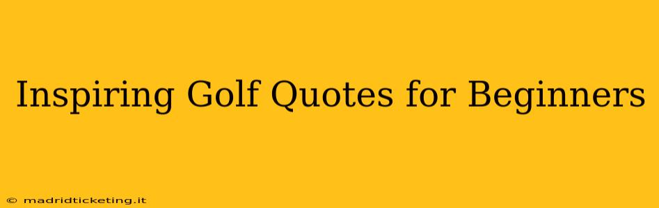 Inspiring Golf Quotes for Beginners