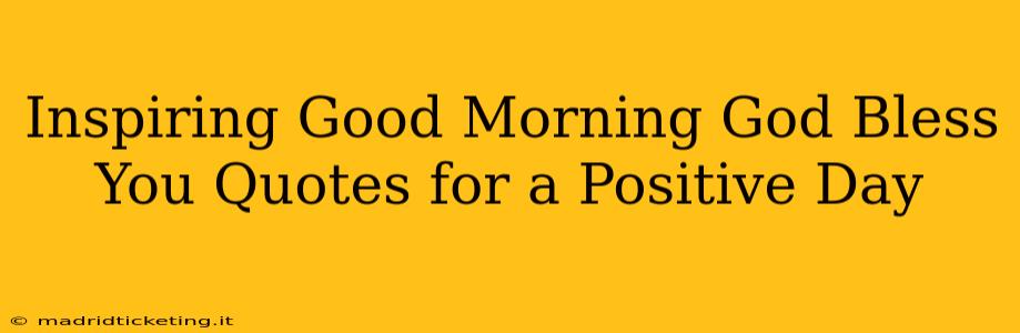 Inspiring Good Morning God Bless You Quotes for a Positive Day