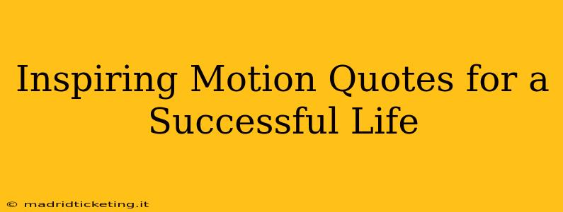 Inspiring Motion Quotes for a Successful Life