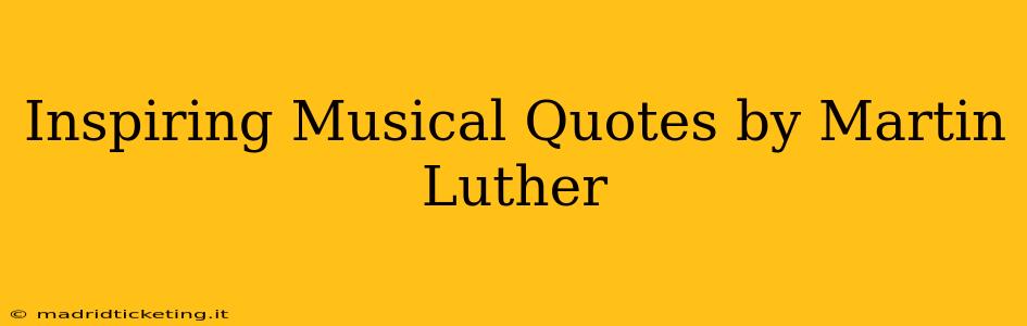 Inspiring Musical Quotes by Martin Luther