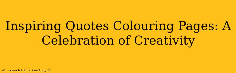 Inspiring Quotes Colouring Pages: A Celebration of Creativity