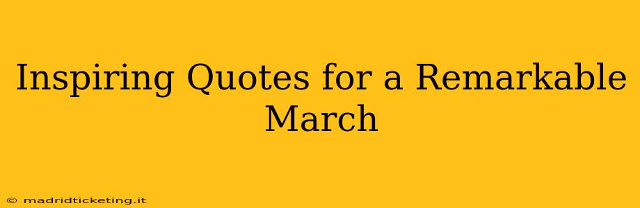 Inspiring Quotes for a Remarkable March
