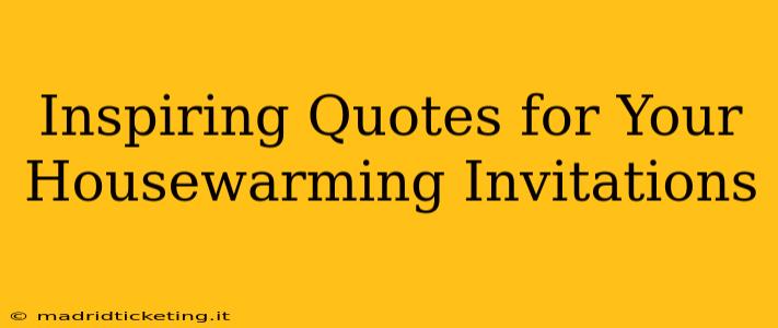 Inspiring Quotes for Your Housewarming Invitations