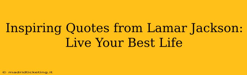 Inspiring Quotes from Lamar Jackson: Live Your Best Life