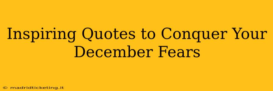 Inspiring Quotes to Conquer Your December Fears