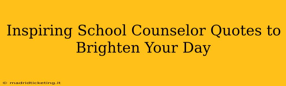 Inspiring School Counselor Quotes to Brighten Your Day