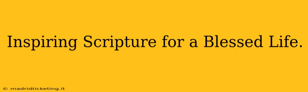 Inspiring Scripture for a Blessed Life.