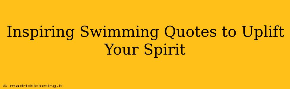 Inspiring Swimming Quotes to Uplift Your Spirit