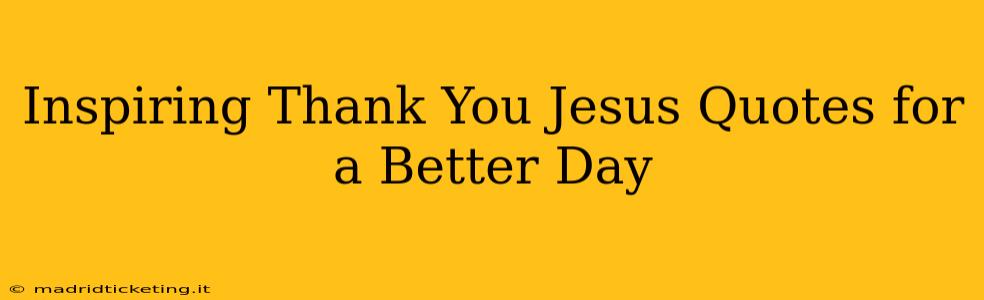 Inspiring Thank You Jesus Quotes for a Better Day