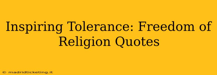 Inspiring Tolerance: Freedom of Religion Quotes
