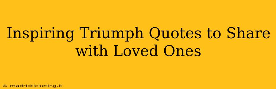 Inspiring Triumph Quotes to Share with Loved Ones