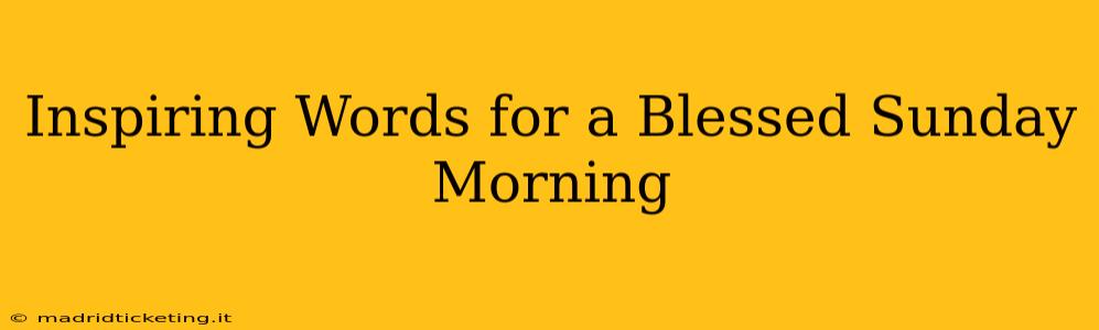 Inspiring Words for a Blessed Sunday Morning