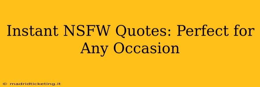 Instant NSFW Quotes: Perfect for Any Occasion Instant NSFW Quotes: Perfect for Any Occasion
