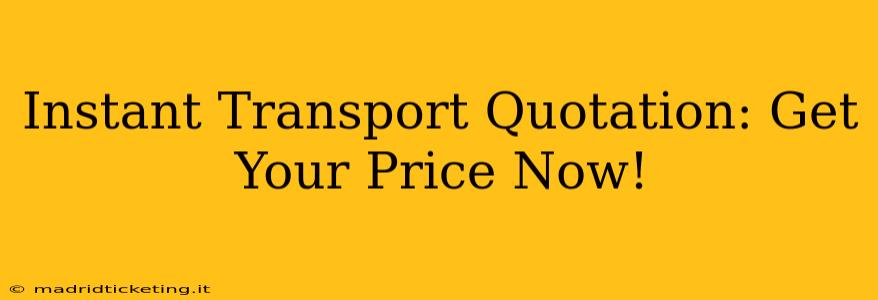 Instant Transport Quotation: Get Your Price Now!