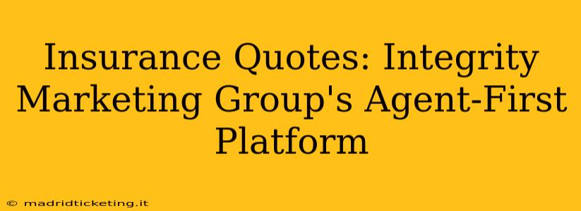 Insurance Quotes: Integrity Marketing Group's Agent-First Platform