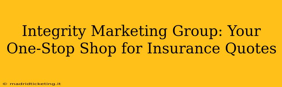 Integrity Marketing Group: Your One-Stop Shop for Insurance Quotes