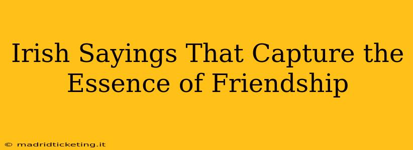 Irish Sayings That Capture the Essence of Friendship