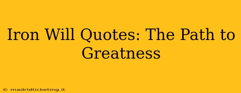 Iron Will Quotes: The Path to Greatness