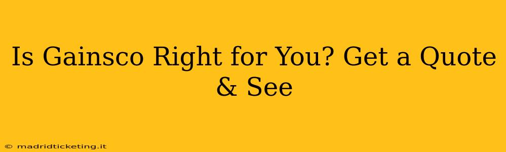 Is Gainsco Right for You? Get a Quote & See