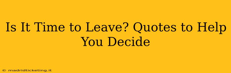 Is It Time to Leave? Quotes to Help You Decide