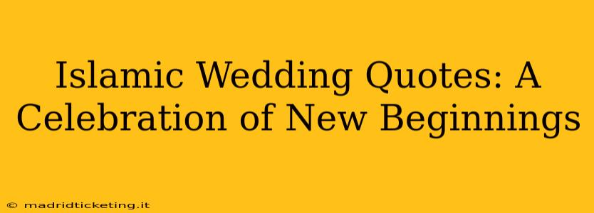 Islamic Wedding Quotes: A Celebration of New Beginnings