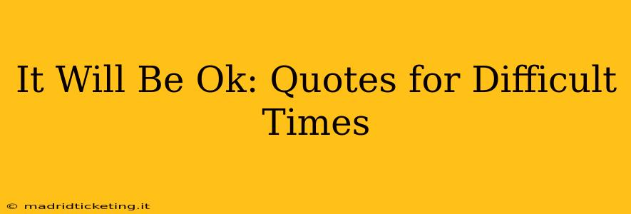 It Will Be Ok: Quotes for Difficult Times