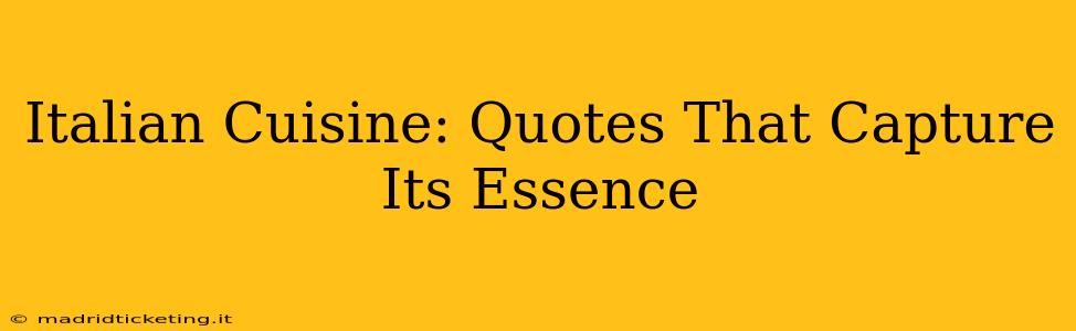 Italian Cuisine: Quotes That Capture Its Essence