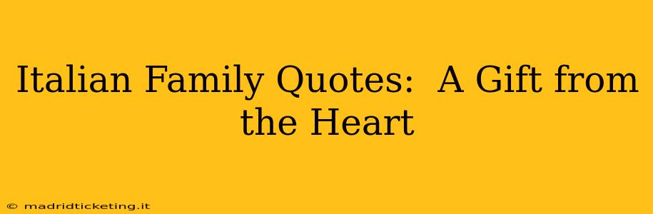 Italian Family Quotes:  A Gift from the Heart