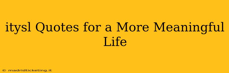 itysl Quotes for a More Meaningful Life