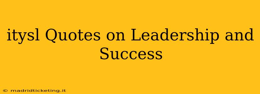 itysl Quotes on Leadership and Success