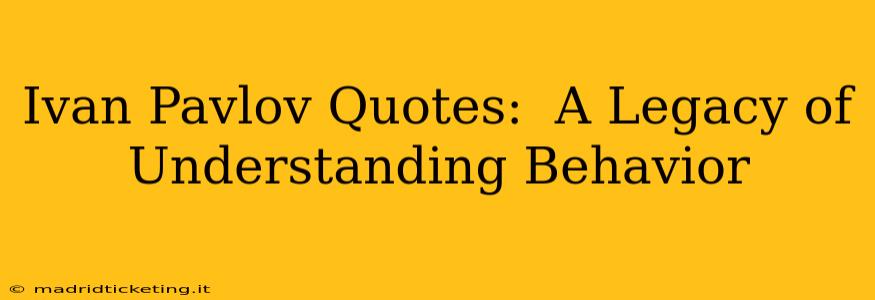 Ivan Pavlov Quotes:  A Legacy of Understanding Behavior