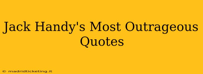 Jack Handy's Most Outrageous Quotes