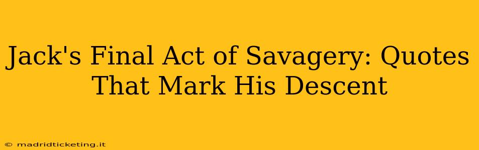 Jack's Final Act of Savagery: Quotes That Mark His Descent