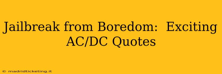 Jailbreak from Boredom:  Exciting AC/DC Quotes