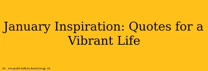 January Inspiration: Quotes for a Vibrant Life