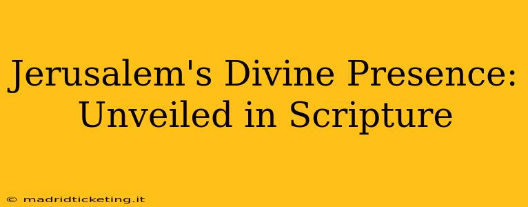 Jerusalem's Divine Presence: Unveiled in Scripture