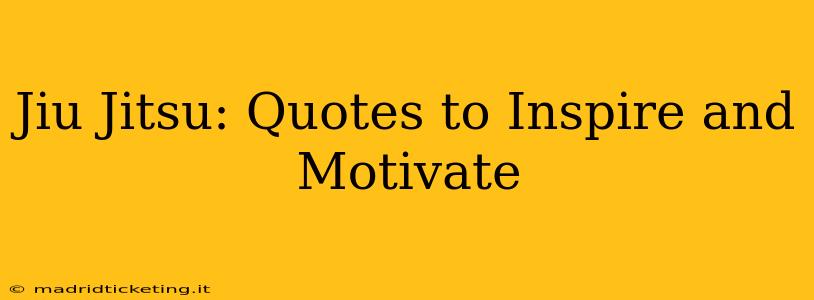 Jiu Jitsu: Quotes to Inspire and Motivate