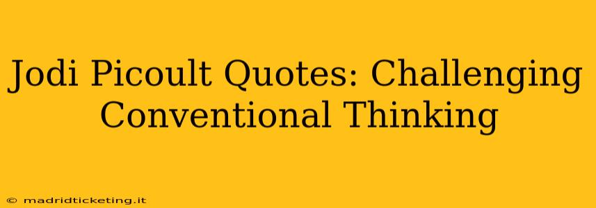 Jodi Picoult Quotes: Challenging Conventional Thinking