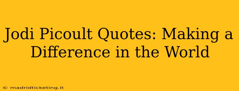 Jodi Picoult Quotes: Making a Difference in the World