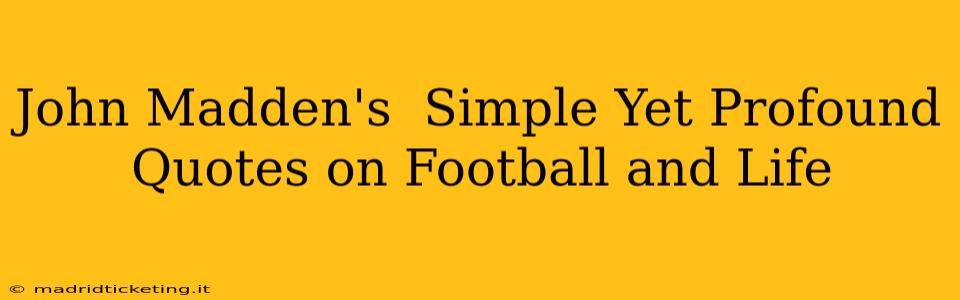 John Madden's  Simple Yet Profound Quotes on Football and Life