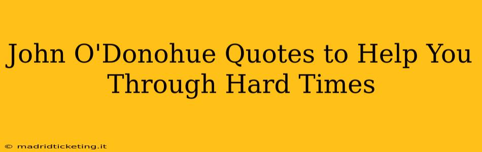 John O'Donohue Quotes to Help You Through Hard Times