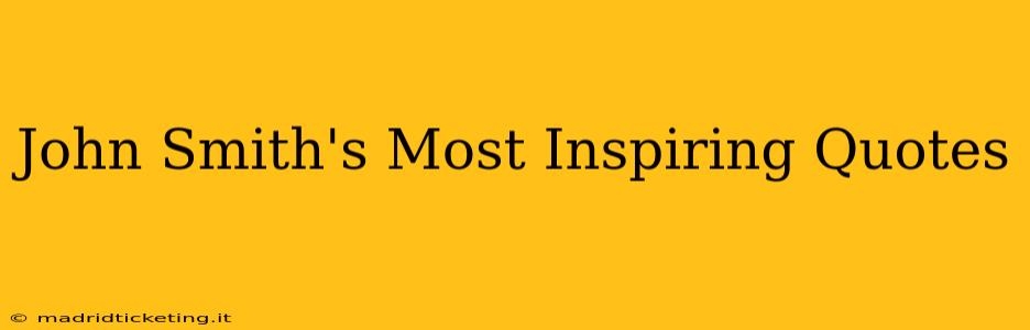 John Smith's Most Inspiring Quotes