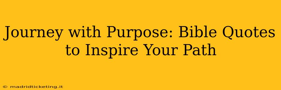 Journey with Purpose: Bible Quotes to Inspire Your Path