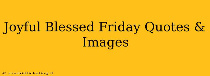 Joyful Blessed Friday Quotes & Images