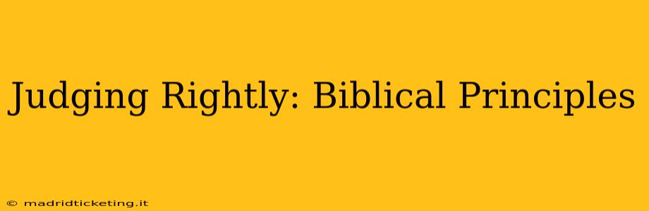 Judging Rightly: Biblical Principles