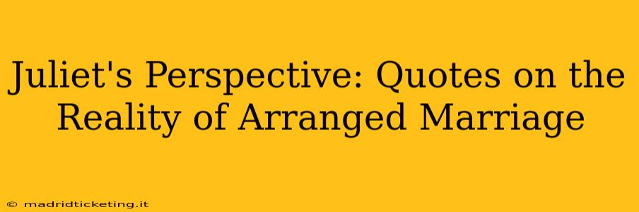 Juliet's Perspective: Quotes on the Reality of Arranged Marriage